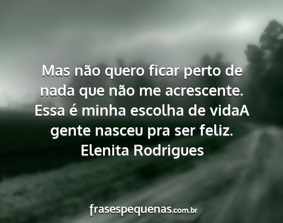 Elenita Rodrigues - Mas não quero ficar perto de nada que não me...