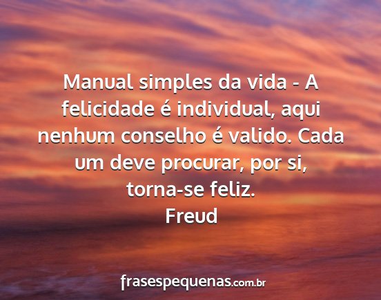 Freud - Manual simples da vida - A felicidade é...