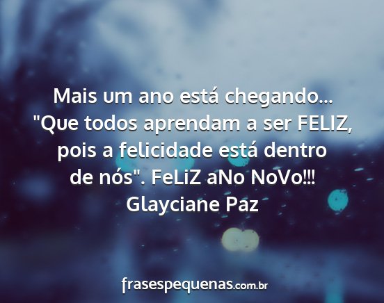 Glayciane Paz - Mais um ano está chegando... Que todos aprendam...