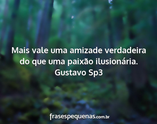 Gustavo Sp3 - Mais vale uma amizade verdadeira do que uma...