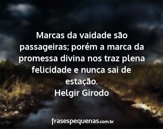 Helgir Girodo - Marcas da vaidade são passageiras; porém a...