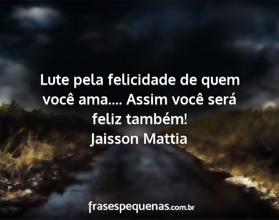 Jaisson Mattia - Lute pela felicidade de quem você ama.... Assim...