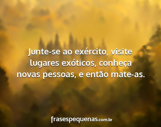 Junte-se ao exército, visite lugares exóticos,...