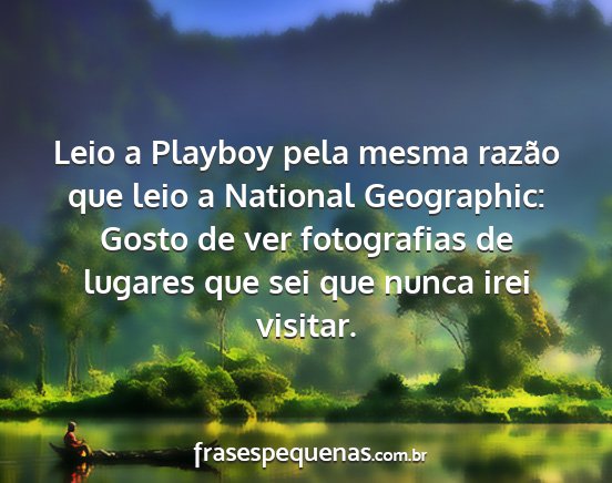 Leio a Playboy pela mesma razão que leio a...