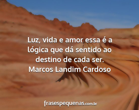 Marcos Landim Cardoso - Luz, vida e amor essa é a lógica que dá...