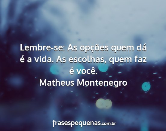 Matheus Montenegro - Lembre-se: As opções quem dá é a vida. As...