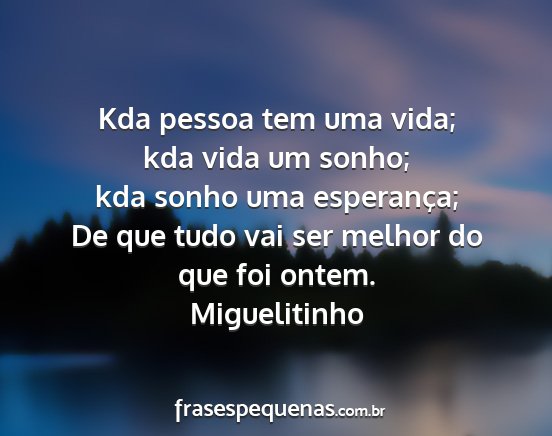 Miguelitinho - Kda pessoa tem uma vida; kda vida um sonho; kda...