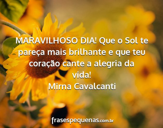 Mirna Cavalcanti - MARAVILHOSO DIA! Que o Sol te pareça mais...