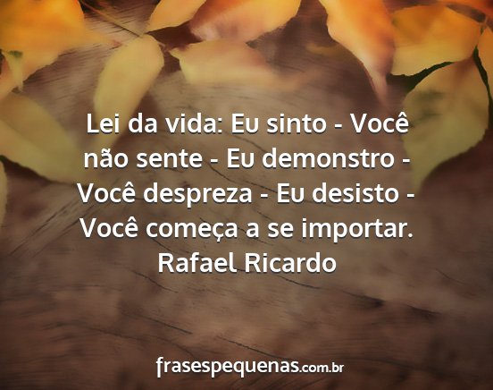 Rafael Ricardo - Lei da vida: Eu sinto - Você não sente - Eu...