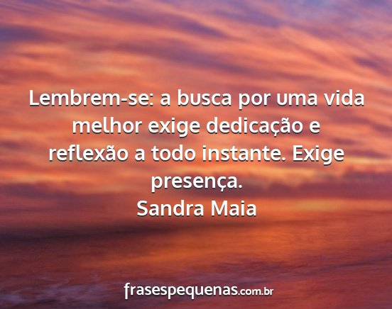 Sandra Maia - Lembrem-se: a busca por uma vida melhor exige...