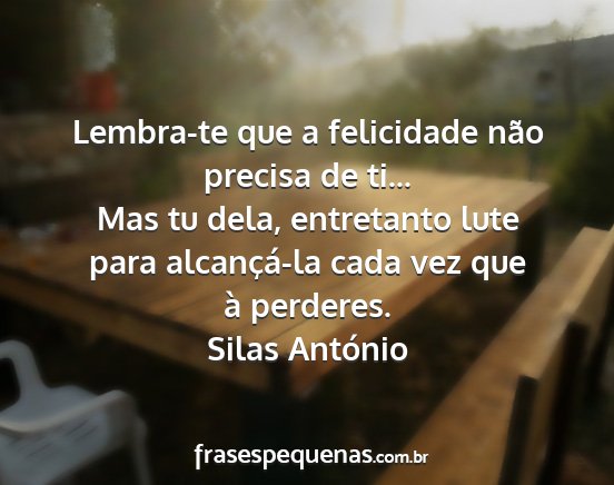 Silas António - Lembra-te que a felicidade não precisa de ti......