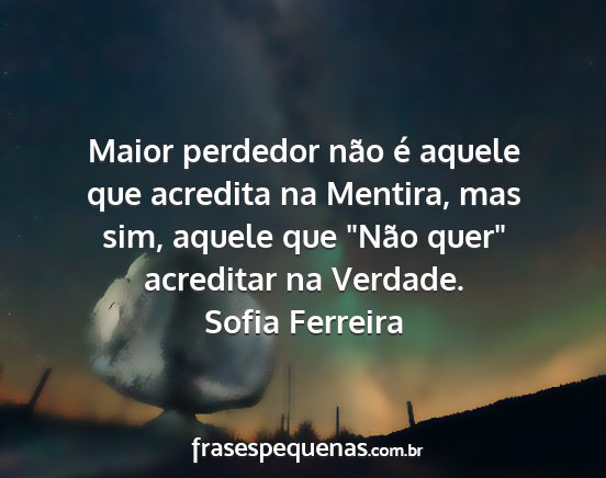 Sofia Ferreira - Maior perdedor não é aquele que acredita na...