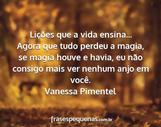 Vanessa Pimentel - Lições que a vida ensina... Agora que tudo...