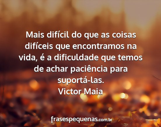 Victor Maia - Mais difícil do que as coisas difíceis que...