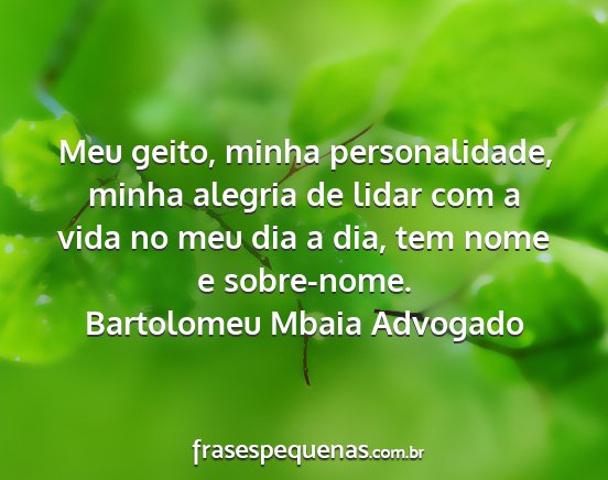 Bartolomeu Mbaia Advogado - Meu geito, minha personalidade, minha alegria de...