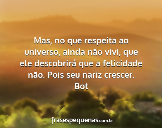 Bot - Mas, no que respeita ao universo, ainda não...