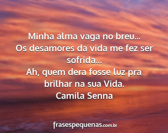 Camila Senna - Minha alma vaga no breu... Os desamores da vida...