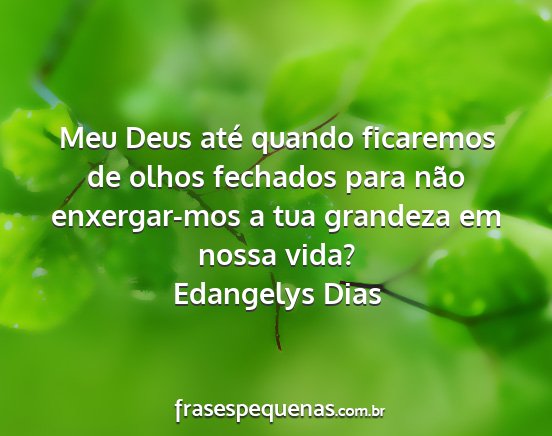 Edangelys Dias - Meu Deus até quando ficaremos de olhos fechados...