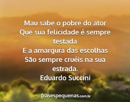 Eduardo Succini - Mau sabe o pobre do ator Que sua felicidade é...