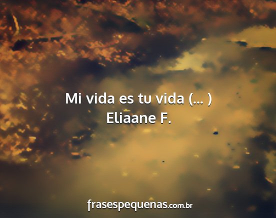 Eliaane F. - Mi vida es tu vida (... )...