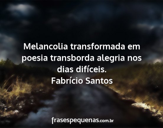 Fabrício Santos - Melancolia transformada em poesia transborda...