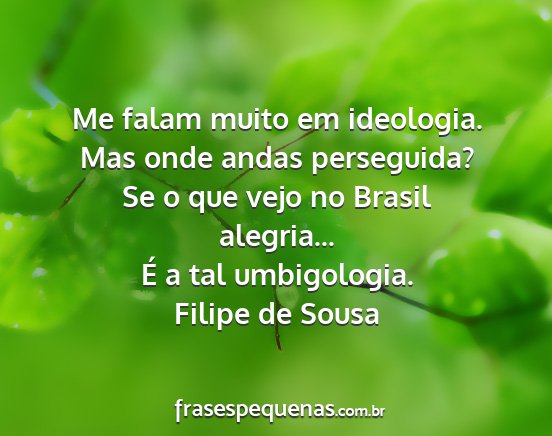 Filipe de Sousa - Me falam muito em ideologia. Mas onde andas...