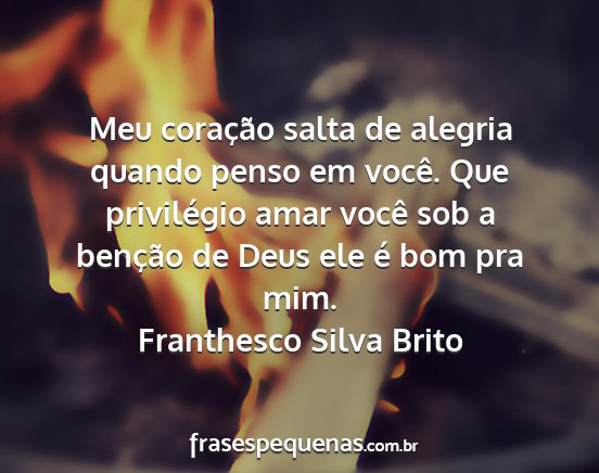 Franthesco Silva Brito - Meu coração salta de alegria quando penso em...