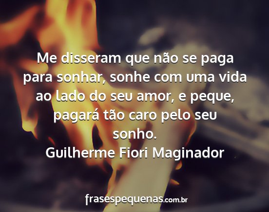 Guilherme Fiori Maginador - Me disseram que não se paga para sonhar, sonhe...