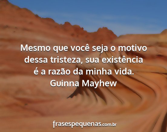 Guinna Mayhew - Mesmo que você seja o motivo dessa tristeza, sua...
