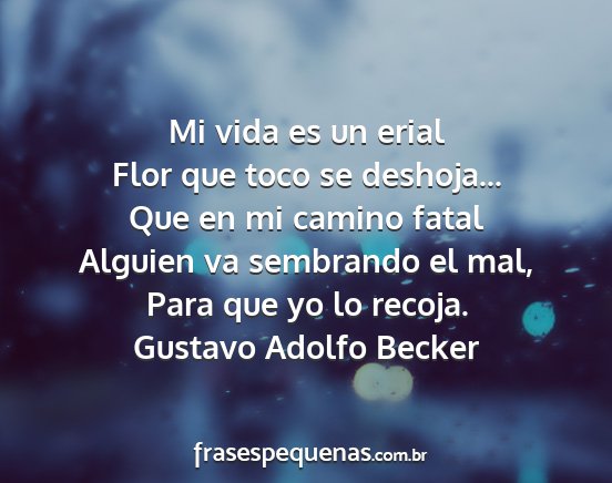 Gustavo Adolfo Becker - Mi vida es un erial Flor que toco se deshoja......