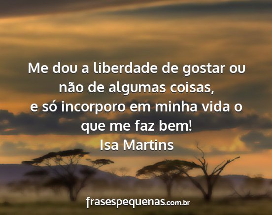 Isa Martins - Me dou a liberdade de gostar ou não de algumas...