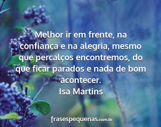 Isa Martins - Melhor ir em frente, na confiança e na alegria,...