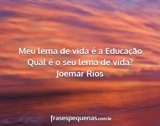 Joemar Rios - Meu lema de vida é a Educação Qual é o seu...