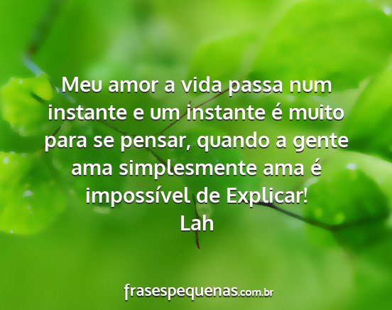 Lah - Meu amor a vida passa num instante e um instante...