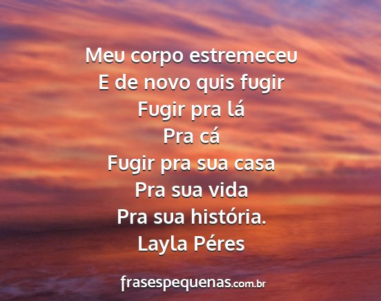 Layla Péres - Meu corpo estremeceu E de novo quis fugir Fugir...