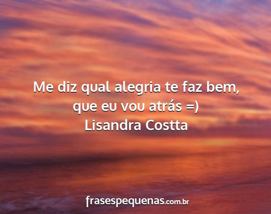 Lisandra Costta - Me diz qual alegria te faz bem, que eu vou atrás...