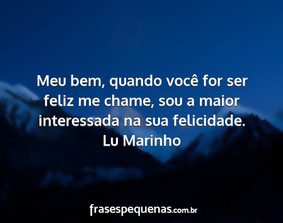 Lu Marinho - Meu bem, quando você for ser feliz me chame, sou...