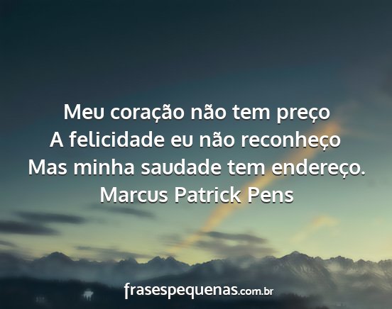 Marcus Patrick Pens - Meu coração não tem preço A felicidade eu...