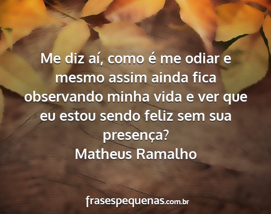 Matheus Ramalho - Me diz aí, como é me odiar e mesmo assim ainda...