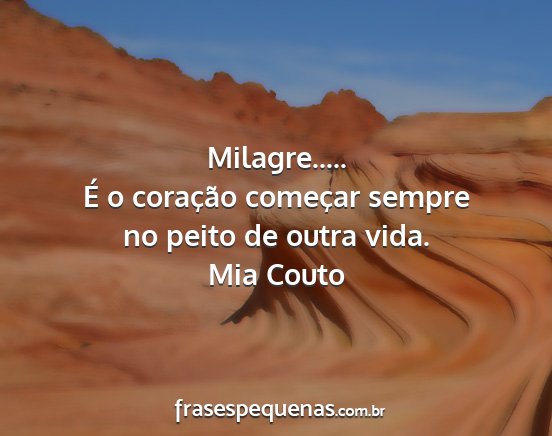 Mia Couto - Milagre..... É o coração começar sempre no...