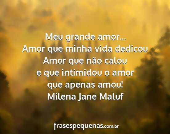 Milena Jane Maluf - Meu grande amor... Amor que minha vida dedicou...