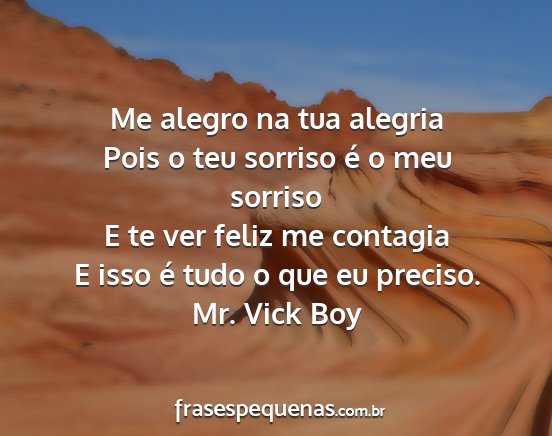 Mr. Vick Boy - Me alegro na tua alegria Pois o teu sorriso é o...