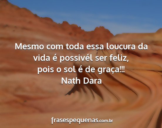 Nath Dara - Mesmo com toda essa loucura da vida é possivél...
