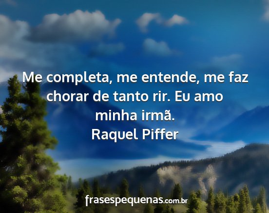 Raquel Piffer - Me completa, me entende, me faz chorar de tanto...
