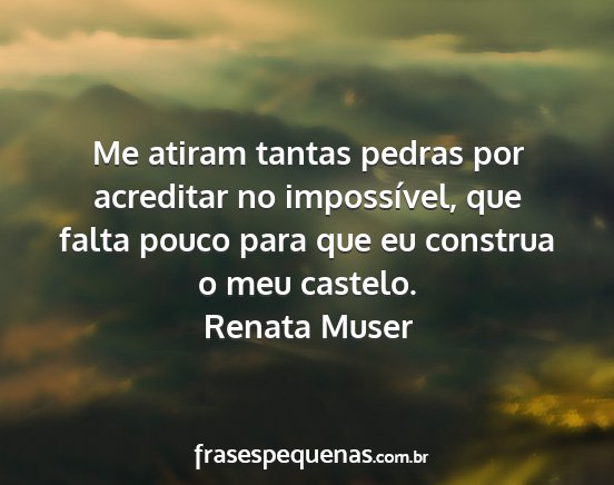 Renata Muser - Me atiram tantas pedras por acreditar no...