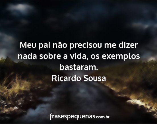 Ricardo Sousa - Meu pai não precisou me dizer nada sobre a vida,...
