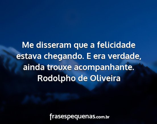 Rodolpho de Oliveira - Me disseram que a felicidade estava chegando. E...