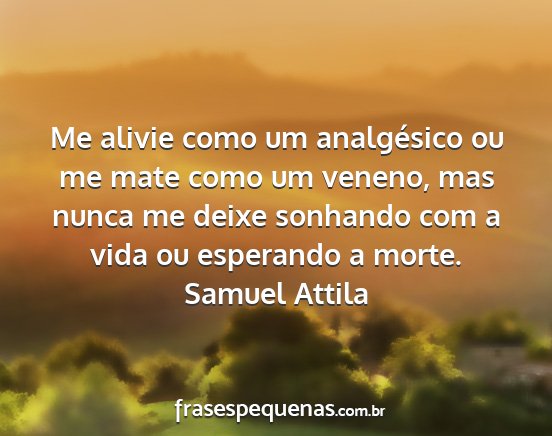 Samuel Attila - Me alivie como um analgésico ou me mate como um...
