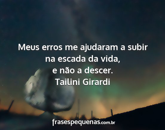 Tailini Girardi - Meus erros me ajudaram a subir na escada da vida,...