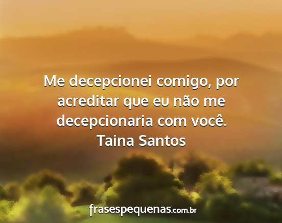 Taina Santos - Me decepcionei comigo, por acreditar que eu não...